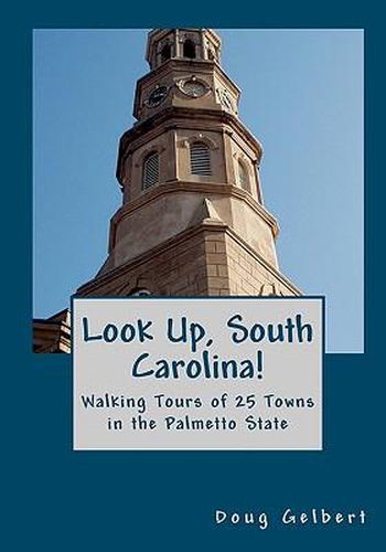 Cover image for Look Up, South Carolina!: Walking Tours of 25 Towns in the Palmetto State