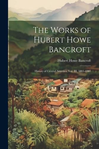 Cover image for The Works of Hubert Howe Bancroft