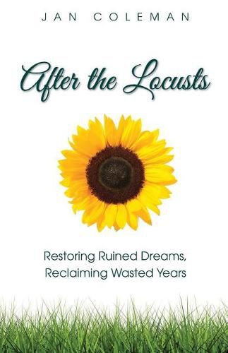 Cover image for After the Locusts: Restoring Ruined Dreams Reclaiming Wasted Years