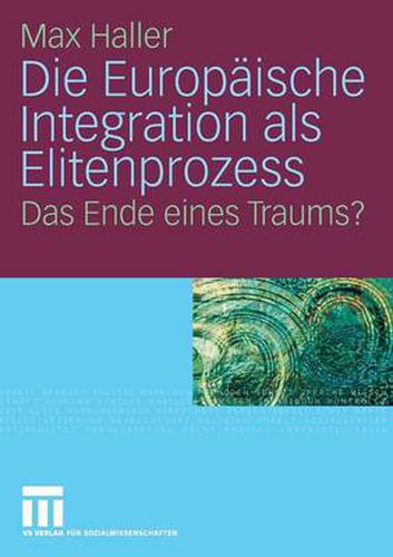 Die Europaische Integration ALS Elitenprozess: Das Ende Eines Traums?