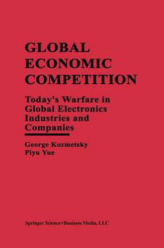 Cover image for Global Economic Competition: Today's Warfare in Global Electronics Industries and Companies