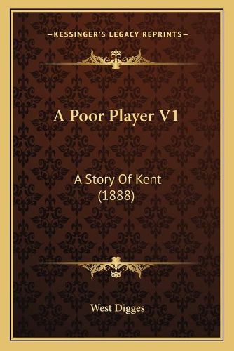 Cover image for A Poor Player V1: A Story of Kent (1888)