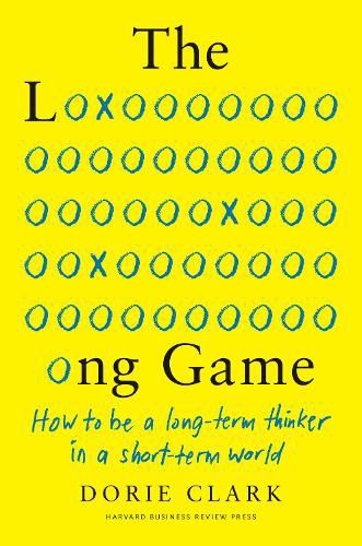 Cover image for The Long Game: How to Be a Long-Term Thinker in a Short-Term World