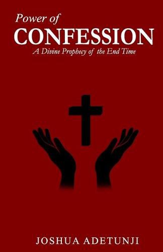Cover image for Power of CONFESSION: A Divine Prophecy of the End Times