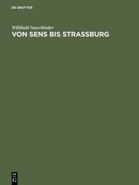 Cover image for Von Sens bis Strassburg: Ein Beitrag zur kunstgeschichtlichen Stellung der Strassburger Querhausskulpturen