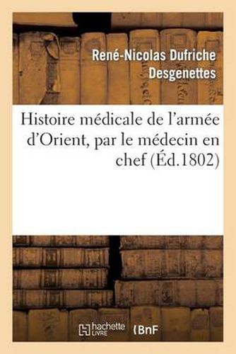 Histoire Medicale de l'Armee d'Orient, Par Le Medecin En Chef