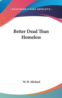 Cover image for Better Dead Than Homeless