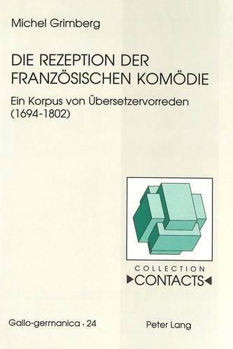 Die Rezeption Der Franzoesischen Komoedie: Ein Korpus Von Uebersetzervorreden (1694-1802)