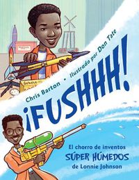 Cover image for !FUSHHH! / Whoosh!: El chorro de inventos super humedos de Lonnie Johnson