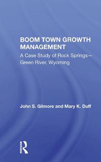 Cover image for Boom Town Growth Management: A Case Study of Rock Springs-Green River, Wyoming