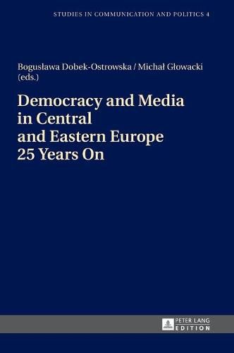 Cover image for Democracy and Media in Central and Eastern Europe 25 Years On