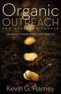 Cover image for Organic Outreach for Ordinary People: Sharing Good News Naturally