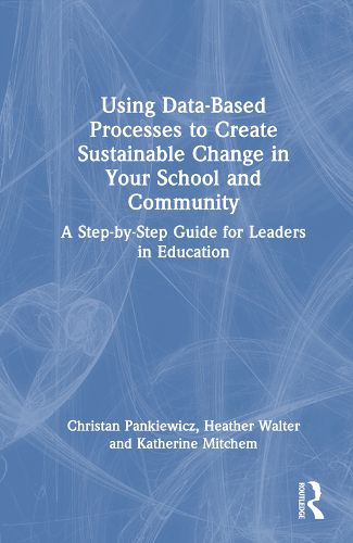 Using Data-Based Processes to Create Sustainable Change in Your School and Community