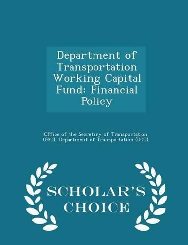 Cover image for Department of Transportation Working Capital Fund: Financial Policy - Scholar's Choice Edition