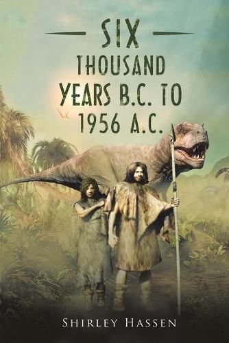 Cover image for Six Thousand Years B.C. to 1956 A.C.