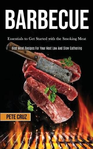 Cover image for Barbecue: Essentials to Get Started with the Smoking Meat (Best Meat Recipes For Your Next Low And Slow Gathering)