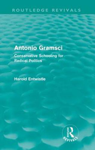 Antonio Gramsci (Routledge Revivals): Conservative Schooling for Radical Politics