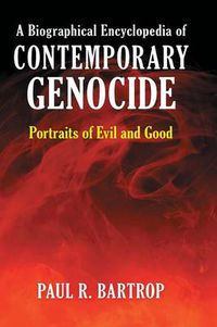 Cover image for A Biographical Encyclopedia of Contemporary Genocide: Portraits of Evil and Good