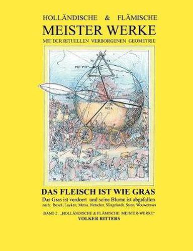 Hollandische & flamische Meisterwerke mit der rituellen verborgenen Geometrie - Band 2 - Das Fleisch ist wie Gras