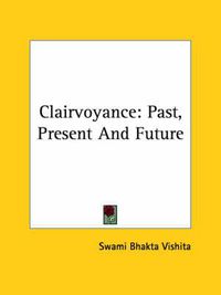 Cover image for Clairvoyance: Past, Present and Future