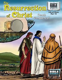 Cover image for The Resurrection: Death Conquered!: New Testament Volume 13: Life of Christ Part 13