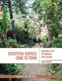 Cover image for Ecosystem Services Come to Town: Greening Cities by Working with Nature