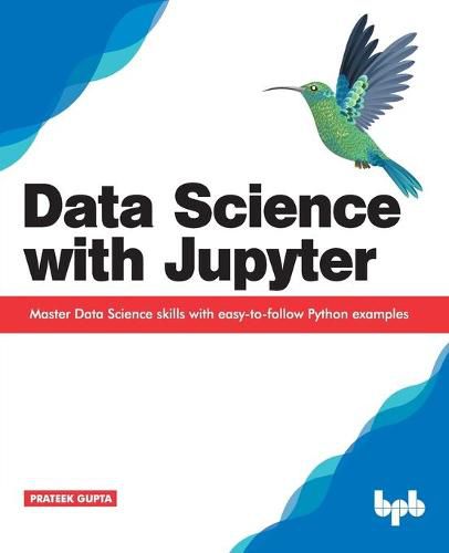 Cover image for Data Science with Jupyter: Master Data Science skills with easy-to-follow Python examples