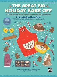 Cover image for The Great Big Holiday Bake Off: A Confectionary Christmas Musical for Unison and 2-Part Voices (Teacher's Handbook)