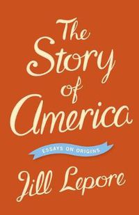 Cover image for The Story of America: Essays on Origins