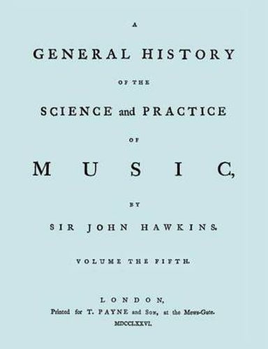 A General History of the Science and Practice of Music. Vol.5 of 5. [Facsimile of 1776 Edition of Vol. 5.]