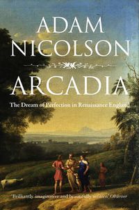 Cover image for Arcadia: England and the Dream of Perfection