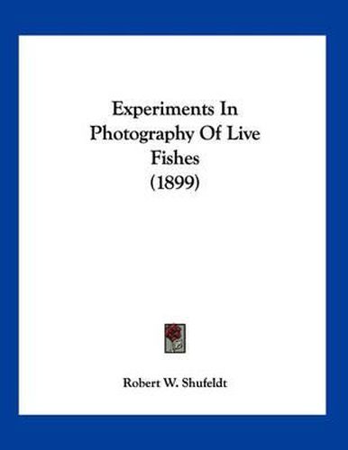 Cover image for Experiments in Photography of Live Fishes (1899)