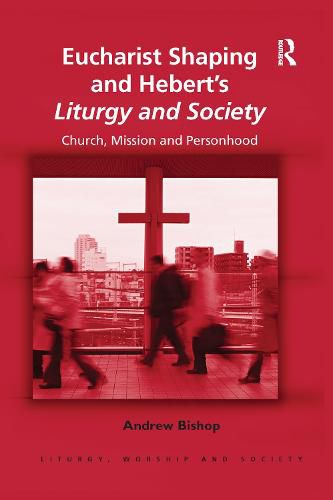 Cover image for Eucharist Shaping and Hebert's Liturgy and Society: Church, Mission and Personhood