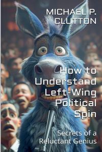 Cover image for How to Understand Left-Wing Political Spin