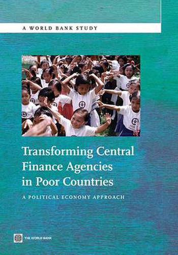 Cover image for Transforming Central Finance Agencies in Poor Countries: A Political Economy Approach