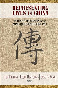 Cover image for Representing Lives in China: Forms of Biography in the Ming-Qing Period 1368-1911