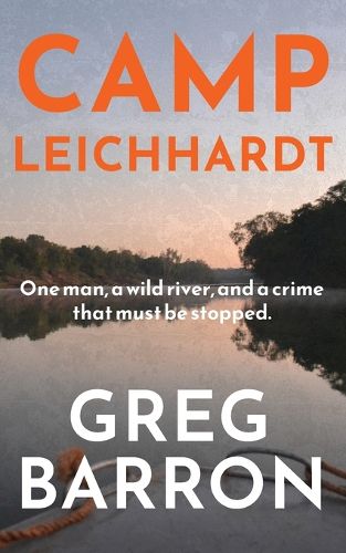 Cover image for Camp Leichhardt: One man, a wild river, and a crime that must be stopped.