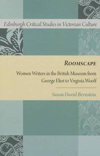 Cover image for Roomscape: Women Writers in the British Museum from George Eliot to Virginia Woolf