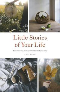 Cover image for Little Stories of Your Life: Find Your Voice, Share Your World and Tell Your Story