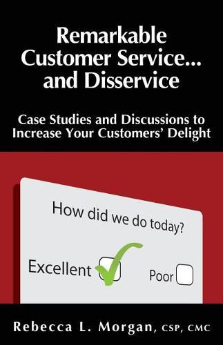 Cover image for Remarkable Customer Service ... and Disservice: Case Studies and Discussions to Increase Your Customer's Delight