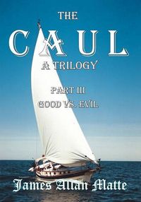 Cover image for The CAUL, a Trilogy. Part III, Good vs. Evil