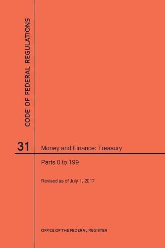 Cover image for Code of Federal Regulations Title 31, Money and Finance, Parts 0-199, 2017