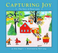 Cover image for Capturing Joy: The Story of Maud Lewis