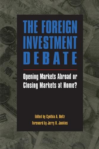 The Foreign Investment Debate: Opening Markets Abroad or Closing Markets at Home?