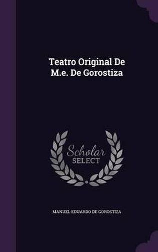Cover image for Teatro Original de M.E. de Gorostiza