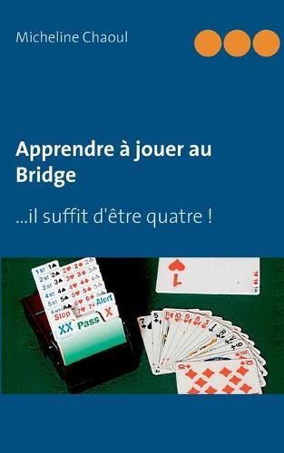 Cover image for Apprendre a jouer au Bridge: ...il suffit d'etre quatre !