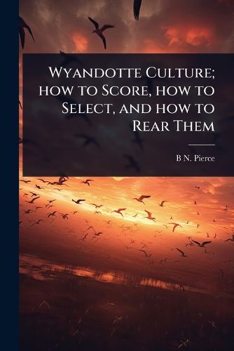 Cover image for Wyandotte Culture; how to Score, how to Select, and how to Rear Them