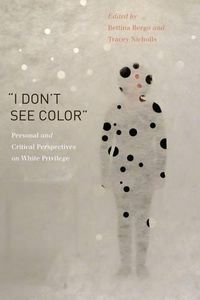 Cover image for I Don't See Color: Personal and Critical Perspectives on White Privilege