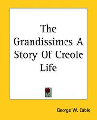 Cover image for The Grandissimes A Story Of Creole Life