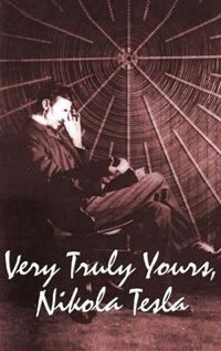 Cover image for Very Truly Yours, Nikola Tesla